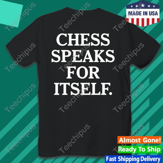Chess Speaks For Itself Shirt