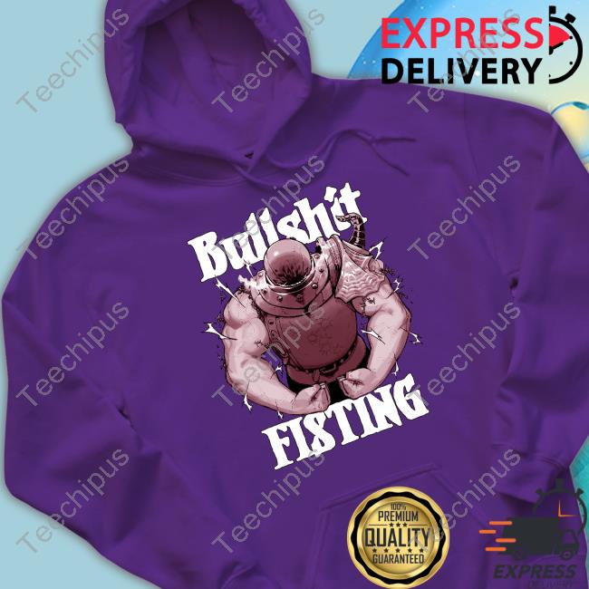 Bullshit Fisting T Shirt Bullshit Fisting Hoodie Krekkov