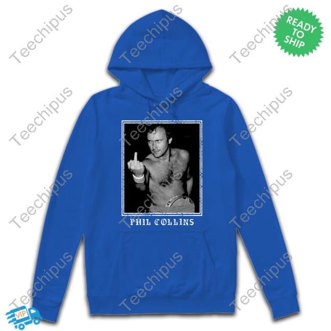 Phil Collins Middle Finger Sweatshirt Phil Collins Middle Finger Official Shirt
