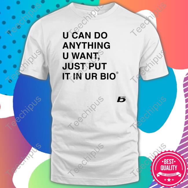 0Xfoda U Can Do Anything U Want Just Put It In You Bio New Shirt