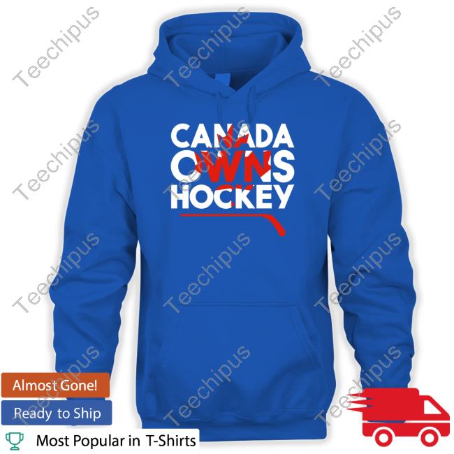 Canada Owns Hockey T Shirt Funny Canada Owns Hockey Shirt