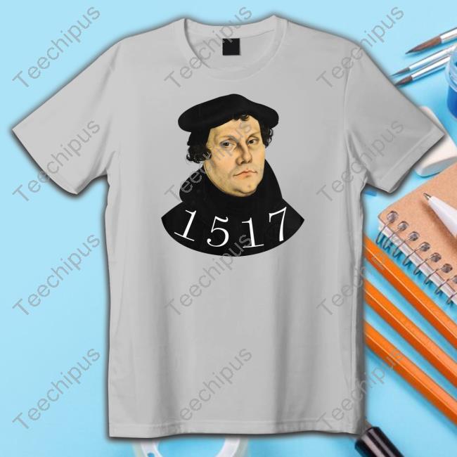 Josh Buice Martin Luther 1517 Tee Shirt