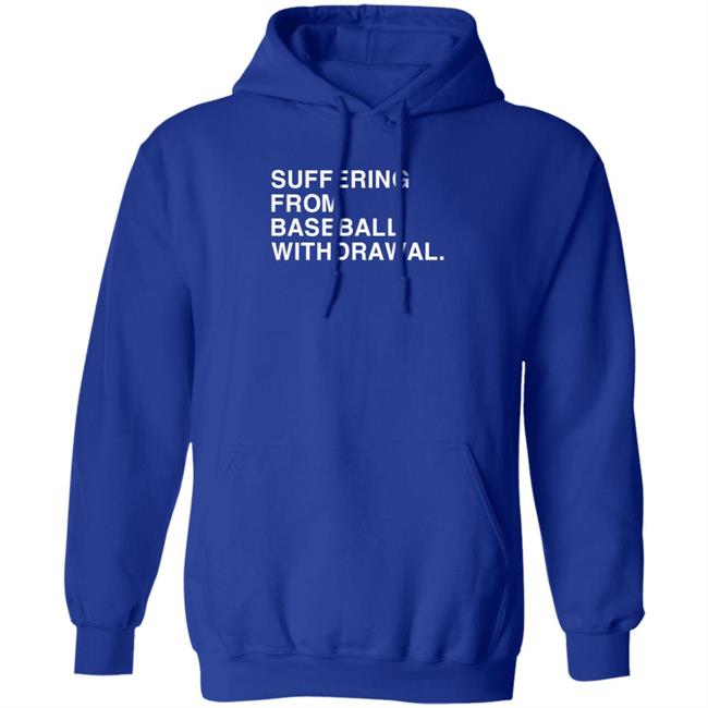 Obvious Shirts Store Suffering From Baseball Withdrawal Hoodie Mikedubsradio Suffering From Baseball Withdrawal Shirt Sweatshirt