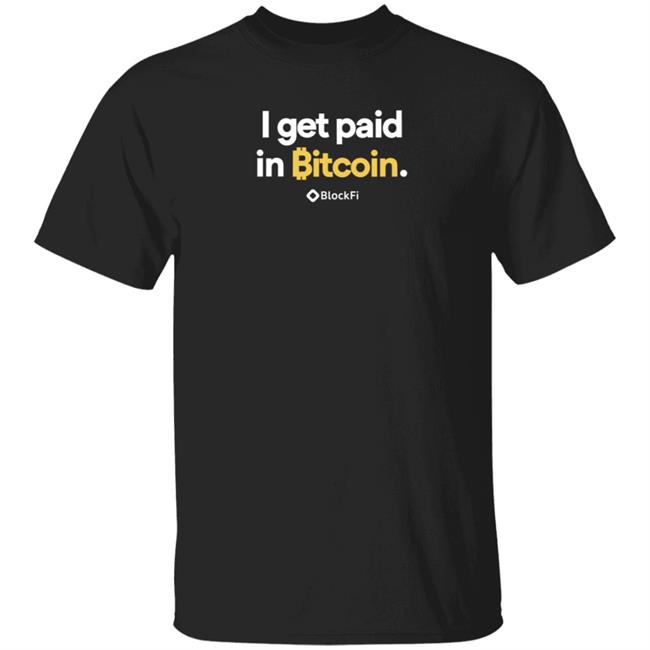 I Get Paid In Bitcoin Shirt Blockfi I Get Paid In Bitcoin Shirt Hoodie Sweatshirt