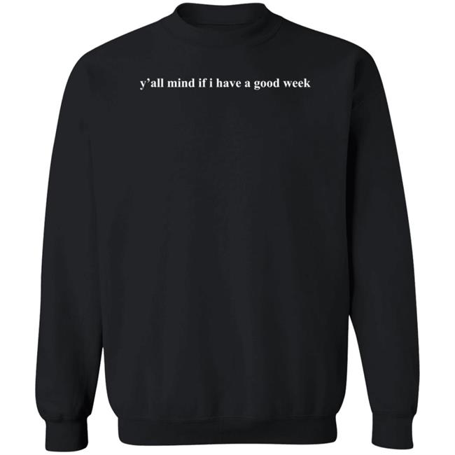 Will Compton Y'all Mind If I Have A Good Week Sweatshirt Causasian James Merch