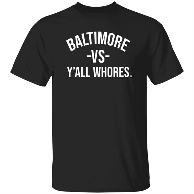 Baltimore Vs Y'all Whores Shirt Hoodie Sweatshirt Mark Ricks