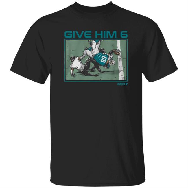 Give Him 6 Shirt Breakingt Store Give Him 6 Shirt Hoodie Sweatshirt