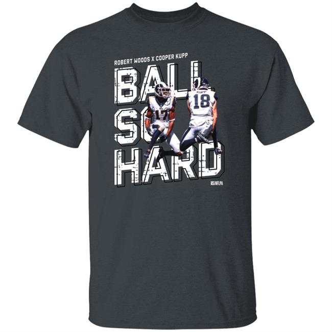 Robert Woods X Cooper Kupp Ball So Hard Shirt