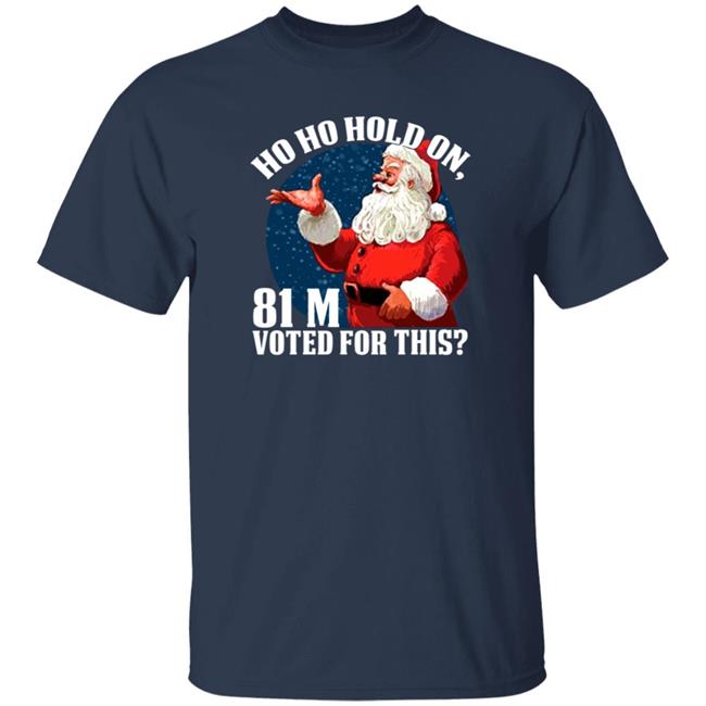 Ho Ho Hold On 81 M Voted For This Shirt Shopdonjr Merch Ho Ho Hold On Shirt