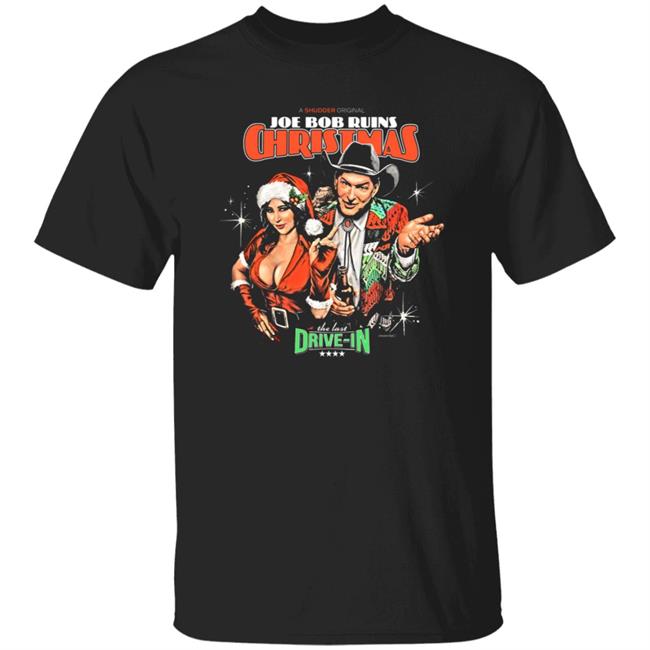 Joe Bob Ruins Christmas The Last Drive-In Shirt Joe Bob Briggs