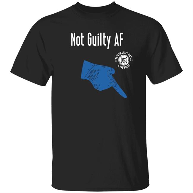 Not Guilty Af Shirt Stocking Mill Coffee Merch
