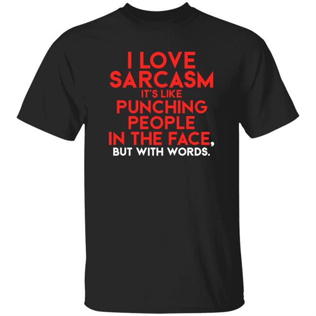 FakeJoeBiden I Love Sarcasm It's Like Punching People In The Face But With Words Shirt Hoodie Sweatshirt