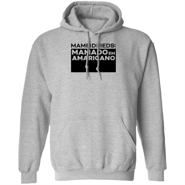 Ric Fazeres Merch Mameidrieds Mamado Em Amaricano Hoodie Ricfazeres Amaricano Shirt
