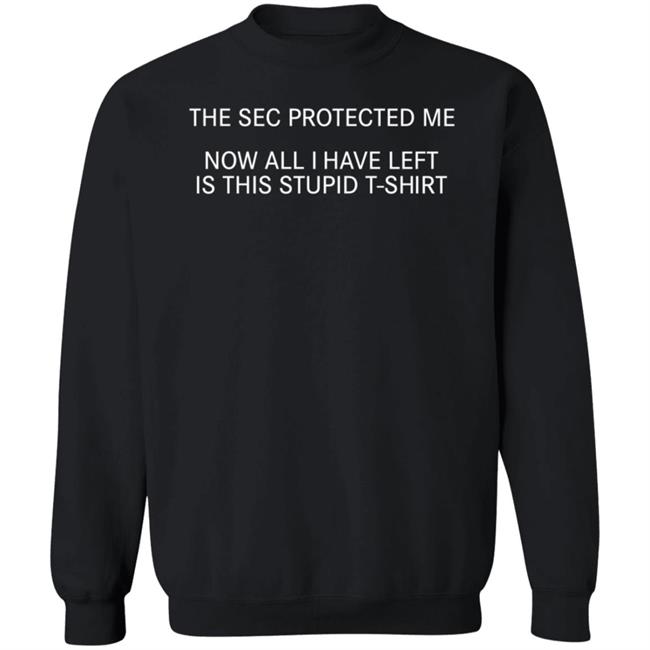 The Sec Protected Me Now All I Have Left Is This Stupid T Shirt Xrpl Merch Sec Protected Me Shirt The Sec Protected Me Now All I Have Left Is This Stupid T Shirt Xrpl Merch Sec Protected Me Shirt