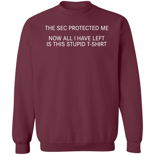 The Sec Protected Me Now All I Have Left Is This Stupid T Shirt Xrpl Merch Sec Protected Me Shirt The Sec Protected Me Now All I Have Left Is This Stupid T Shirt Xrpl Merch Sec Protected Me Shirt
