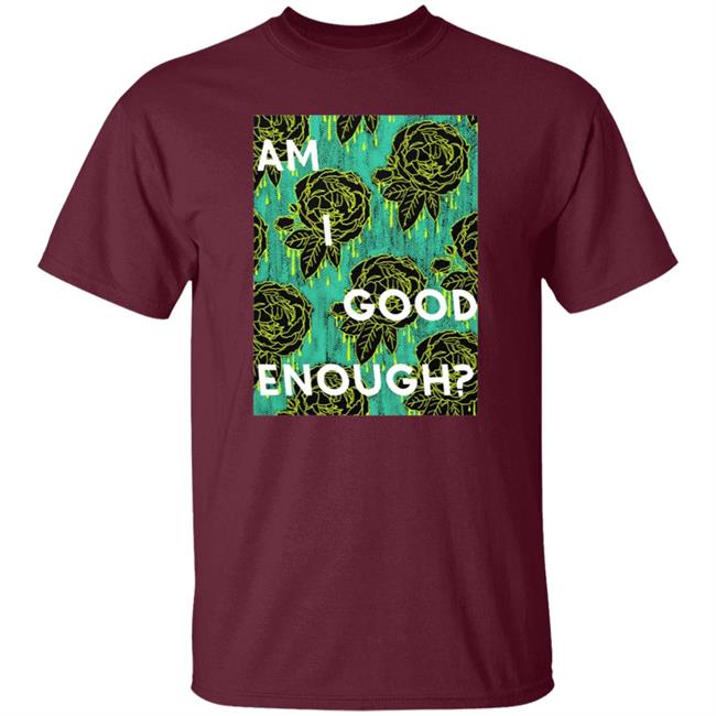 Tilian Merch Am I Good Enough Shirt Tilian Merch Am I Good Enough Shirt