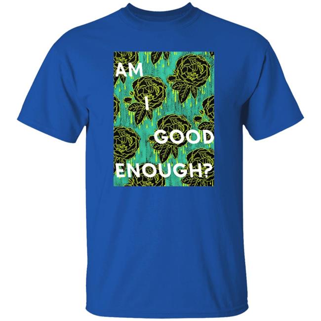 Tilian Merch Am I Good Enough Shirt Tilian Merch Am I Good Enough Shirt