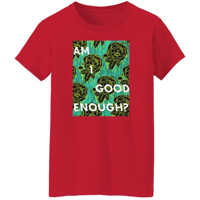Tilian Merch Am I Good Enough Shirt Tilian Merch Am I Good Enough Shirt