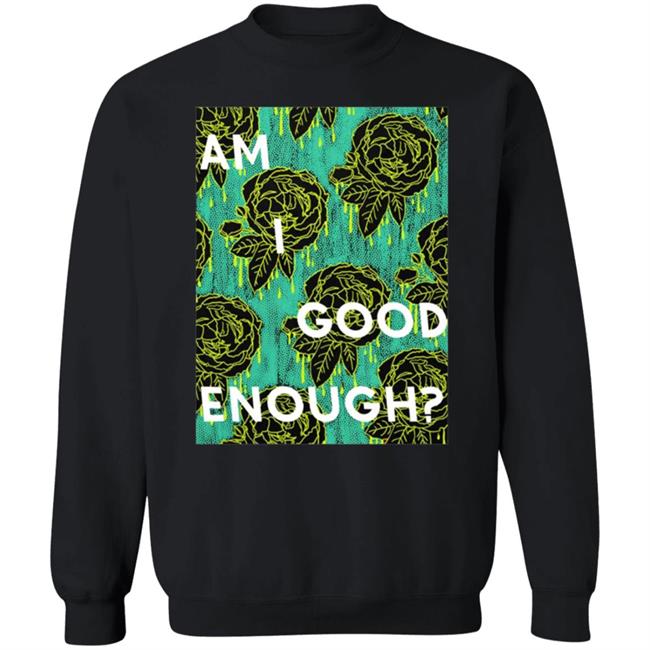 Tilian Merch Am I Good Enough Shirt Tilian Merch Am I Good Enough Shirt