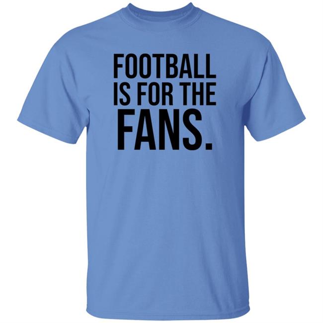Football Is For The Fans Shirt Premier League Football Is For The Fans Shirt Premier League