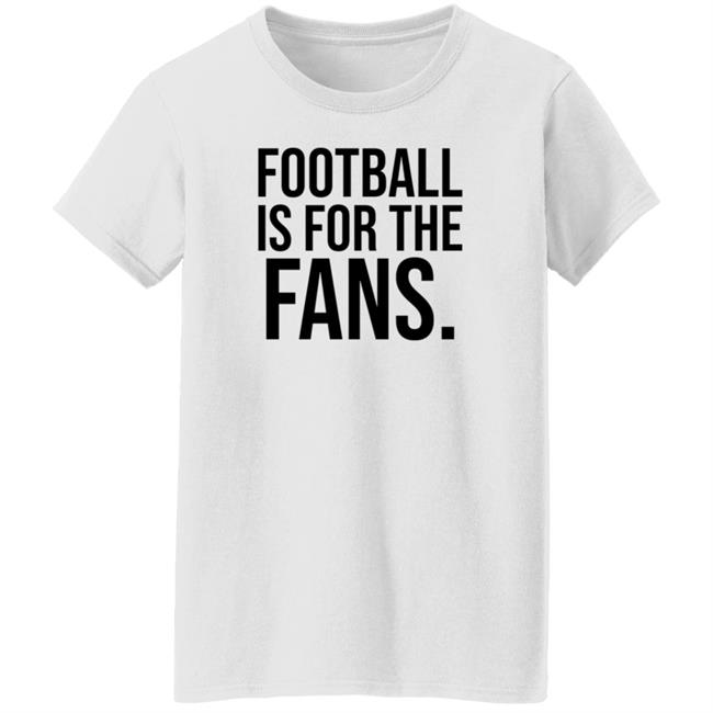 Football Is For The Fans Shirt Premier League Football Is For The Fans Shirt Premier League