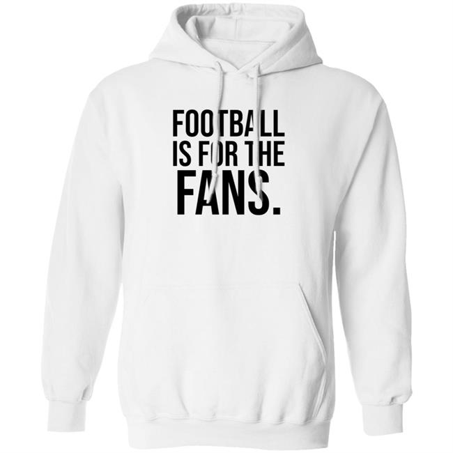 Football Is For The Fans Shirt Premier League Football Is For The Fans Shirt Premier League