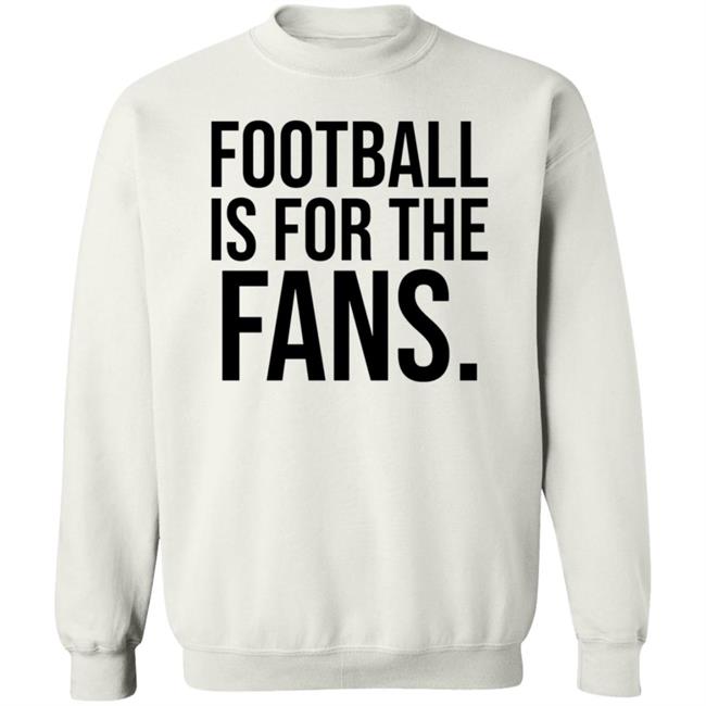 Football Is For The Fans Shirt Premier League Football Is For The Fans Shirt Premier League