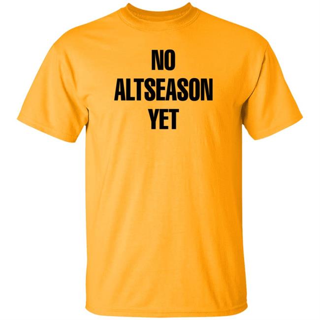 No Altseason Yet Shirt Ran Neuner No Altseason Yet Shirt Ran Neuner