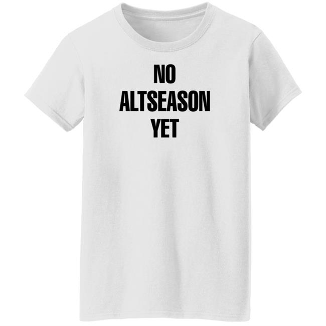 No Altseason Yet Shirt Ran Neuner No Altseason Yet Shirt Ran Neuner