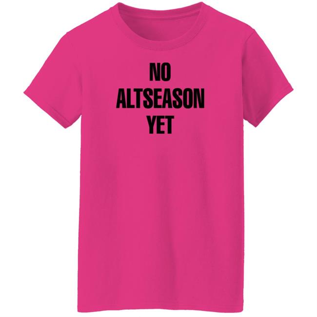 No Altseason Yet Shirt Ran Neuner No Altseason Yet Shirt Ran Neuner