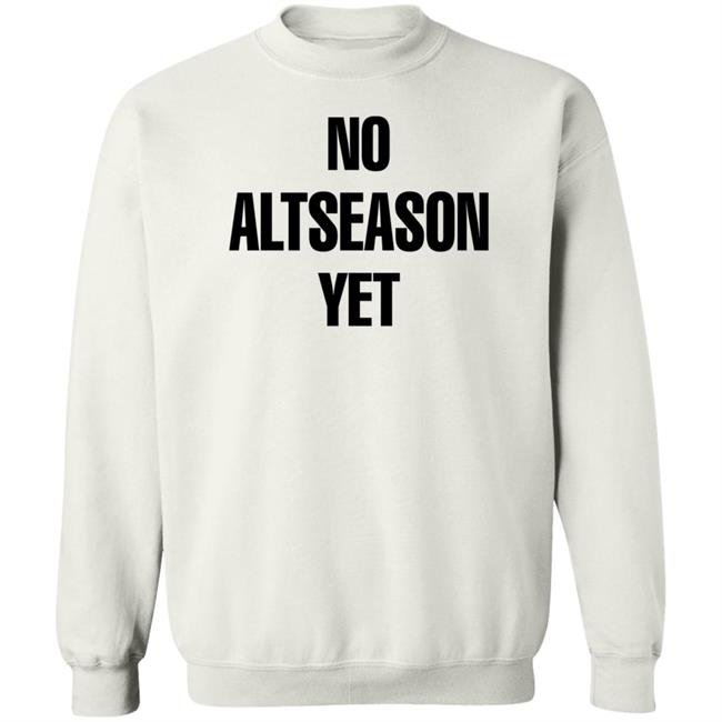No Altseason Yet Shirt Ran Neuner No Altseason Yet Shirt Ran Neuner