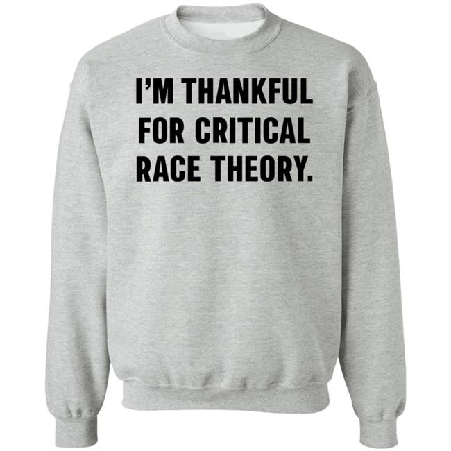 Greg I'm Thankful For Critical Race Theory Sweatshirt CasuallyGreg
