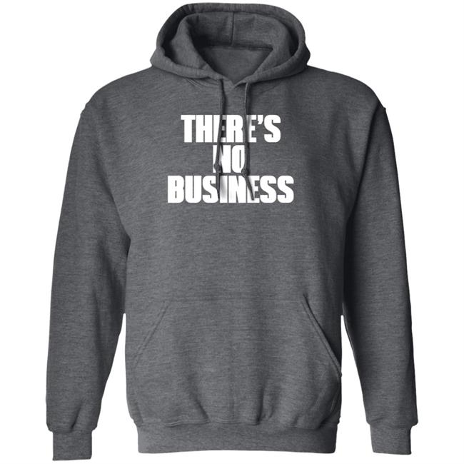 There's No Business Hoodie There's No Business Hoodie