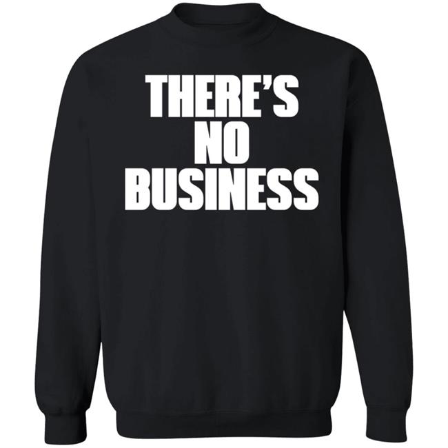 There's No Business Hoodie There's No Business Hoodie