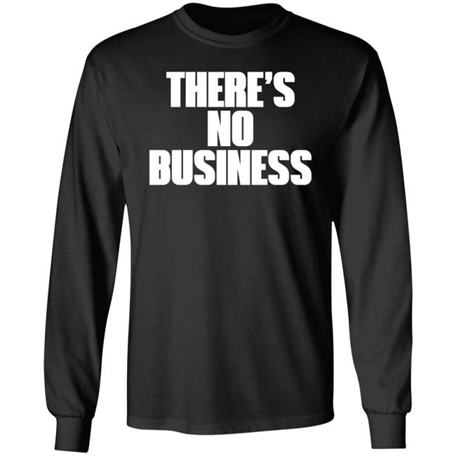 There's No Business Hoodie There's No Business Hoodie