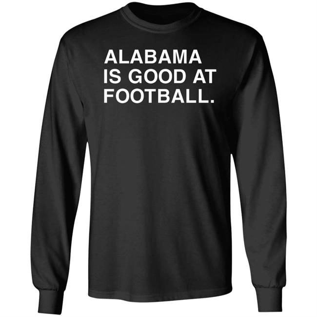 Justin Steele Alabama Is Good At Football Shirt Obvious Shirts