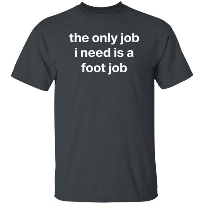 Lil Aaron The Only Job I Need Is A Foot Job Shirt Hazheart Merch Lil Aaron The Only Job I Need Is A Foot Job Shirt Hazheart Merch