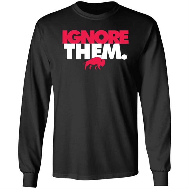 Ignore Them Buffalo Bills Shirt 26Shirts