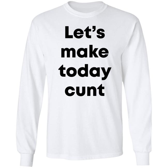 Let's Make Today Cunt Shirt Chase Icon Let's Make Today Cunt Coeval Shirt