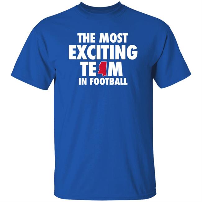 The Most Exciting Team In Football Shirt Mississippi The Most Exciting Team In Football Shirt Mississippi