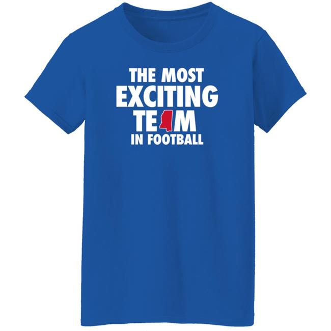 The Most Exciting Team In Football Shirt Mississippi The Most Exciting Team In Football Shirt Mississippi