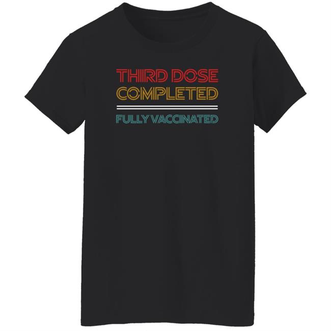 Third Dose Completed Fully Vaccinated Shirt Steve Inman Third Dose Completed Fully Vaccinated Shirt Steve Inman