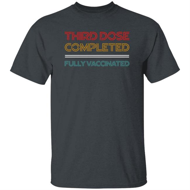 Third Dose Completed Fully Vaccinated Shirt Steve Inman Third Dose Completed Fully Vaccinated Shirt Steve Inman