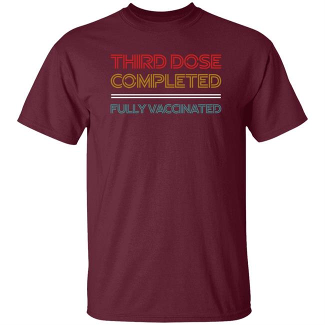 Third Dose Completed Fully Vaccinated Shirt Steve Inman Third Dose Completed Fully Vaccinated Shirt Steve Inman