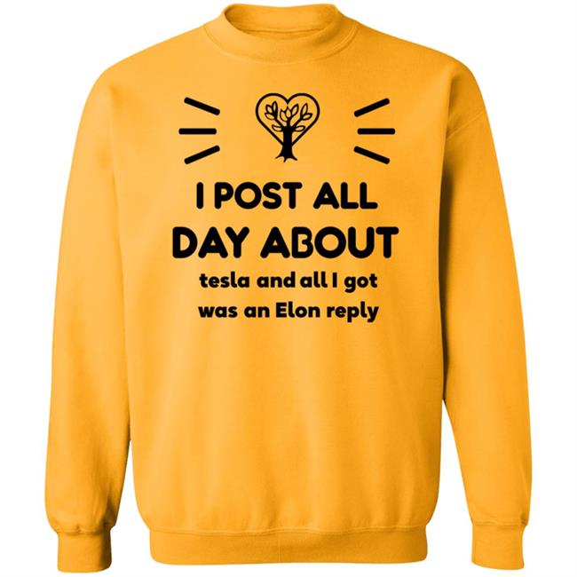 I Post All Day About Tesla And All I Got Was An Elon Reply Shirt I Post All Day About Tesla And All I Got Was An Elon Reply Shirt
