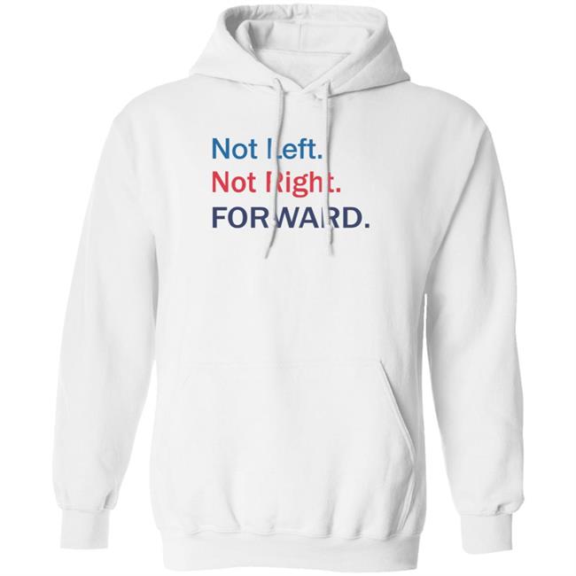 Not Left Not Right Forward Hoodie Forward Party Merch