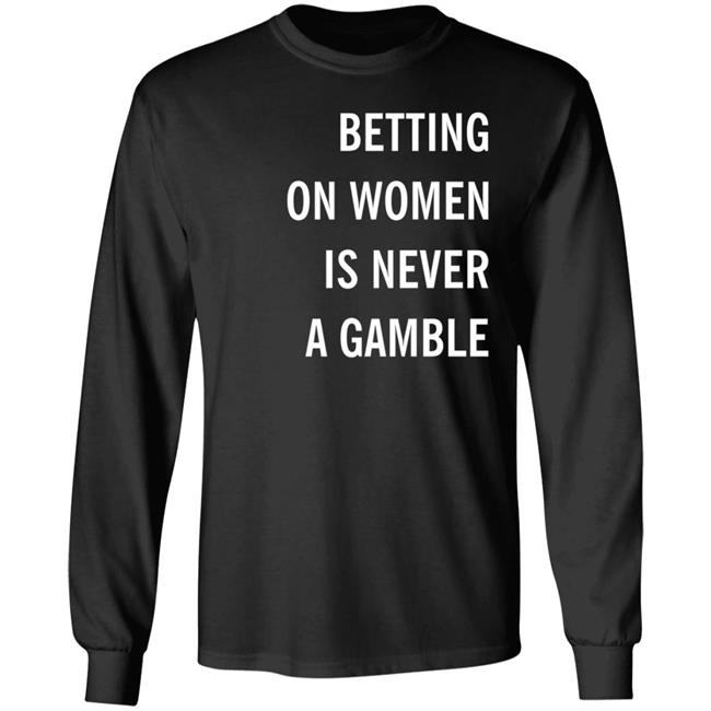 Betting On Women Is Never A Gamble Shirt Meghan Chayka