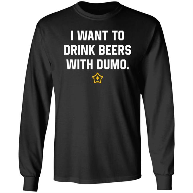 I Want To Drink Beers With Dumo Shirt Pittsburgh Clothing Company