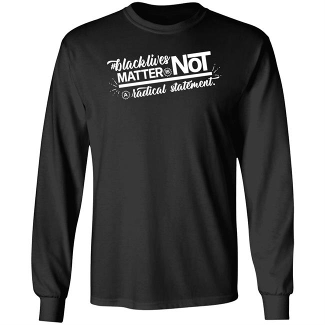 Black Lives Matter Is Not A Radical Statement Shirt Fiqah