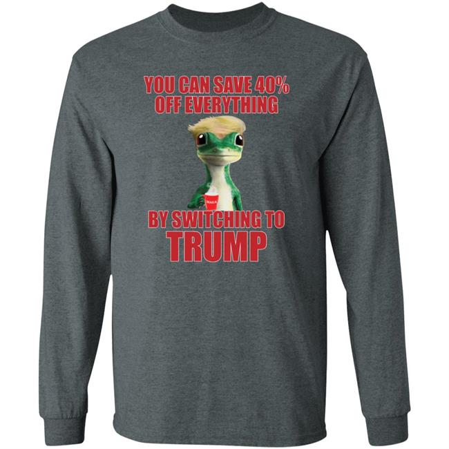 You Can Save 40% Off Everything By Switching To Trump T-Shirt You Can Save 40% Off Everything By Switching To Trump T-Shirt